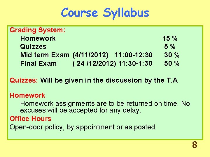 Course Syllabus Grading System: Homework Quizzes Mid term Exam (4/11/2012) 11: 00 -12: 30