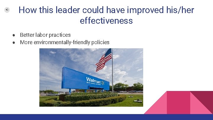 How this leader could have improved his/her effectiveness ● Better labor practices ● More