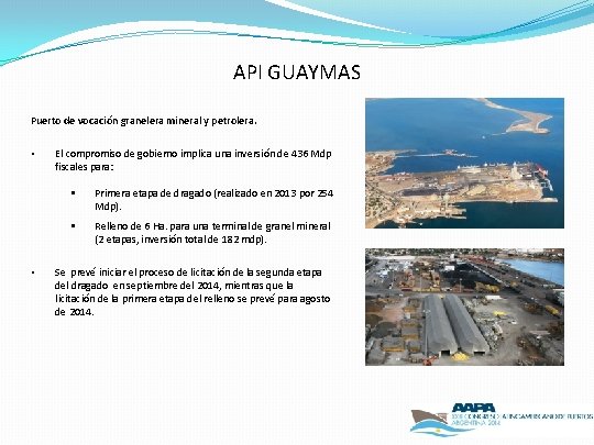 API GUAYMAS Puerto de vocación granelera mineral y petrolera. • • El compromiso de