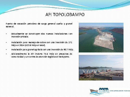 API TOPOLOBAMPO Puerto de vocación petrolera de carga general suelta y granel mineral. •