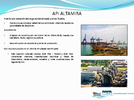 API ALTAMIRA Puerto con vocación de carga contenerizada y otros fluidos. • Puerto con