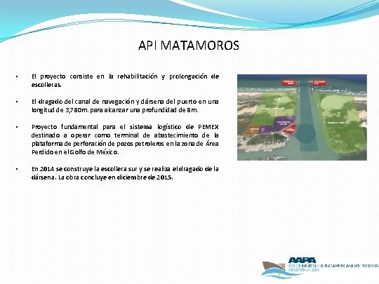 API MATAMOROS • El proyecto consiste en la rehabilitación y prolongación de escolleras. • API MATAMOROS • El proyecto consiste en la rehabilitación y prolongación de escolleras. •