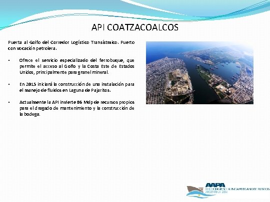 API COATZACOALCOS Puerta al Golfo del Corredor Logístico Transístmico. Puerto con vocación petrolera. •