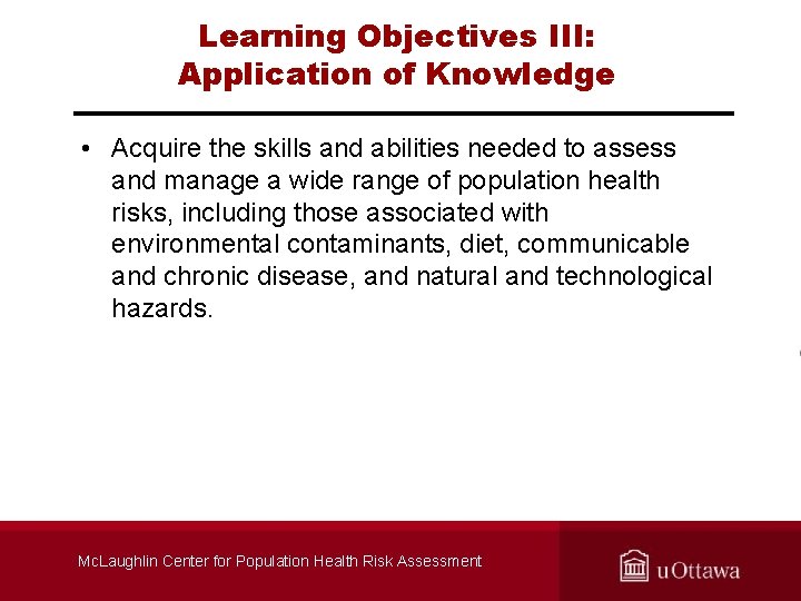 Learning Objectives III: Application of Knowledge • Acquire the skills and abilities needed to
