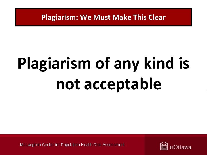 Plagiarism: We Must Make This Clear Plagiarism of any kind is not acceptable Mc.