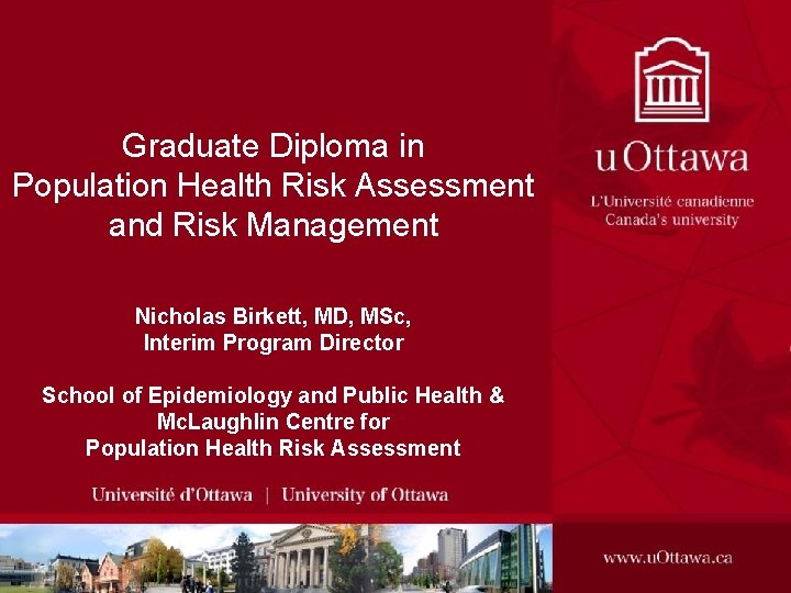 Graduate Diploma in Population Health Risk Assessment and Risk Management Nicholas Birkett, MD, MSc,