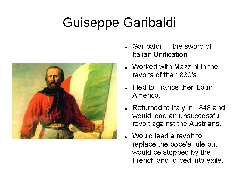 Guiseppe Garibaldi Garibaldi → the sword of Italian Unification Worked with Mazzini in the