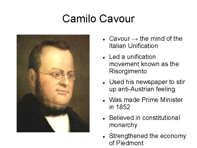 Camilo Cavour Cavour → the mind of the Italian Unification Led a unification movement