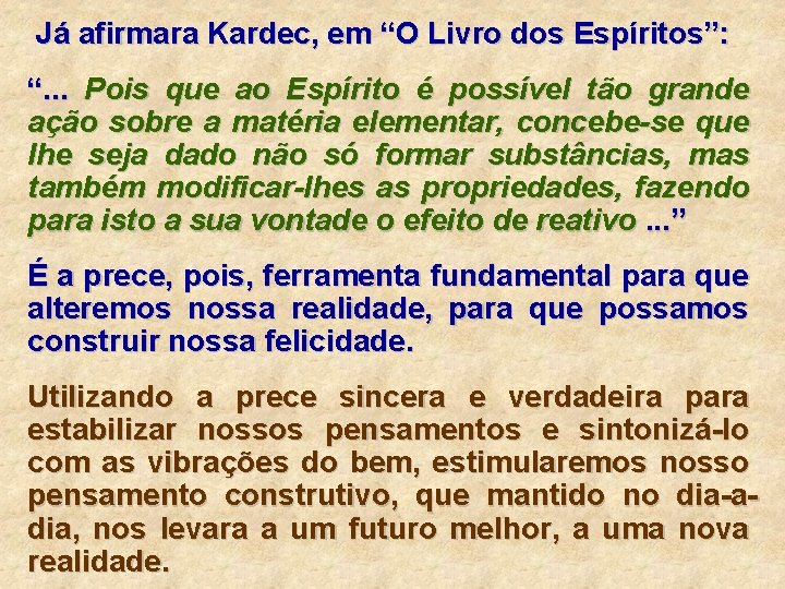 Já afirmara Kardec, em “O Livro dos Espíritos”: “. . . Pois que ao