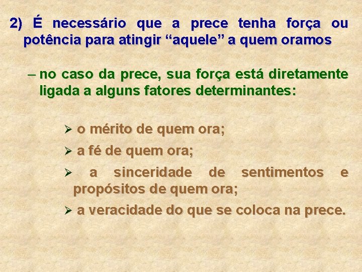 2) É necessário que a prece tenha força ou potência para atingir “aquele” a