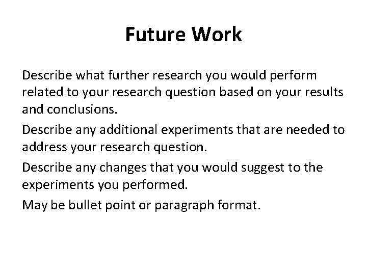 Future Work Describe what further research you would perform related to your research question Future Work Describe what further research you would perform related to your research question