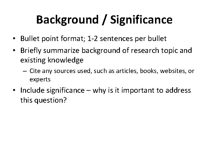 Background / Significance • Bullet point format; 1 -2 sentences per bullet • Briefly Background / Significance • Bullet point format; 1 -2 sentences per bullet • Briefly