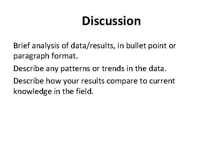 Discussion Brief analysis of data/results, in bullet point or paragraph format. Describe any patterns Discussion Brief analysis of data/results, in bullet point or paragraph format. Describe any patterns