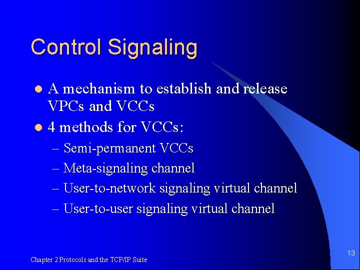 Control Signaling A mechanism to establish and release VPCs and VCCs l 4 methods