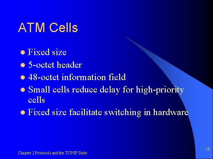 ATM Cells Fixed size l 5 -octet header l 48 -octet information field l