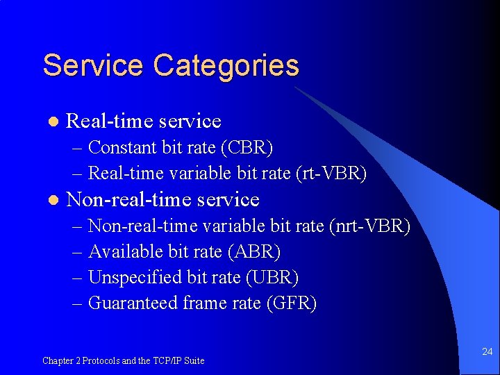 Service Categories l Real-time service – Constant bit rate (CBR) – Real-time variable bit