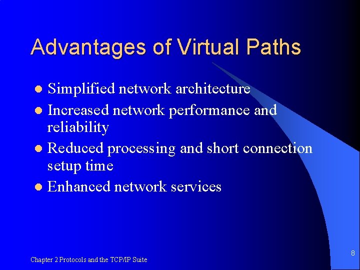 Advantages of Virtual Paths Simplified network architecture l Increased network performance and reliability l