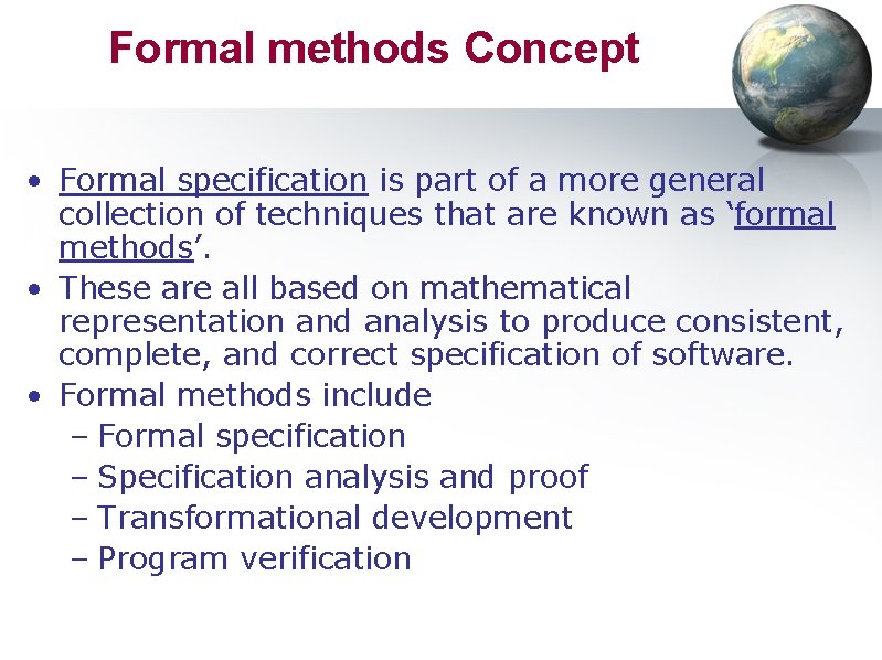 Formal methods Concept • Formal specification is part of a more general collection of
