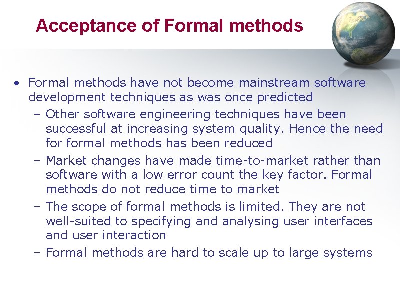 Acceptance of Formal methods • Formal methods have not become mainstream software development techniques