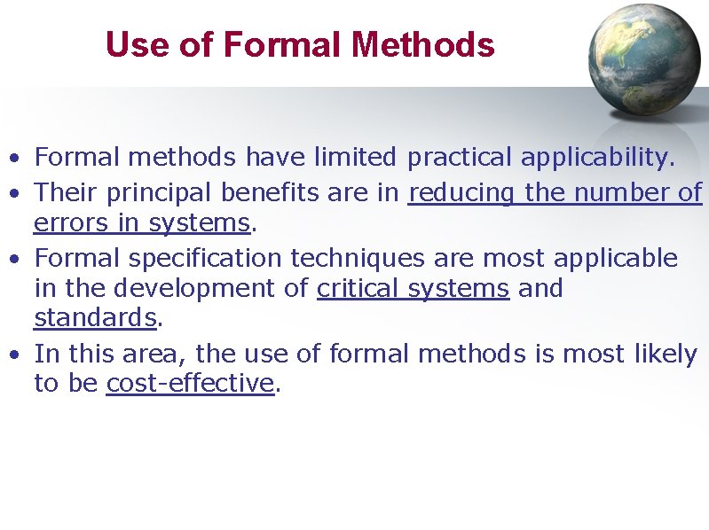 Use of Formal Methods • Formal methods have limited practical applicability. • Their principal