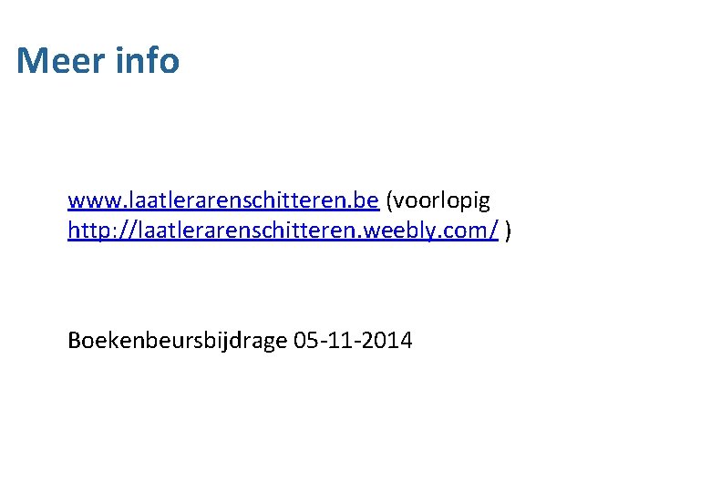 Meer info www. laatlerarenschitteren. be (voorlopig http: //laatlerarenschitteren. weebly. com/ ) Boekenbeursbijdrage 05 -11