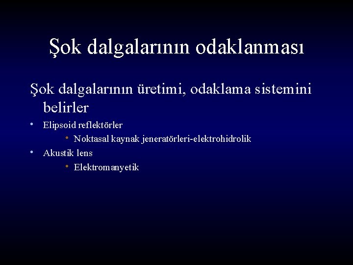 Şok dalgalarının odaklanması Şok dalgalarının üretimi, odaklama sistemini belirler • Elipsoid reflektörler • Noktasal