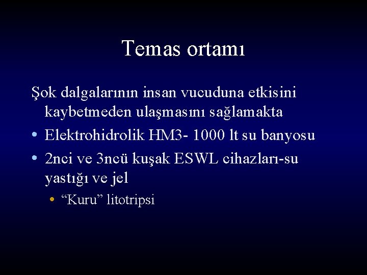 Temas ortamı Şok dalgalarının insan vucuduna etkisini kaybetmeden ulaşmasını sağlamakta • Elektrohidrolik HM 3