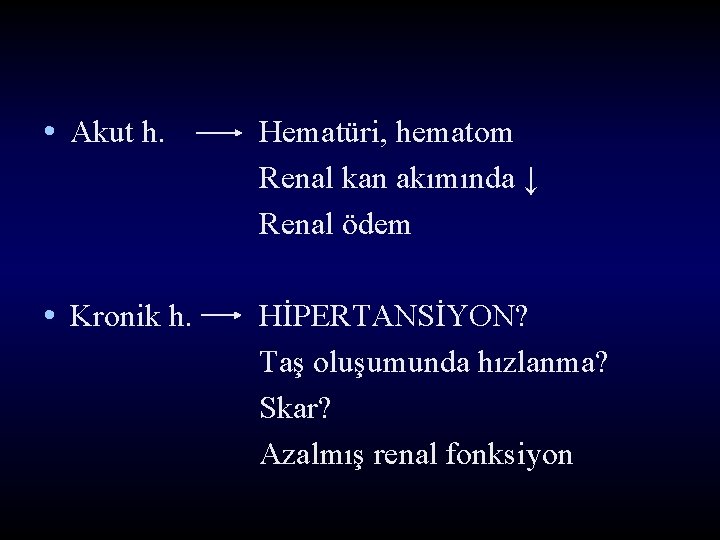  • Akut h. Hematüri, hematom Renal kan akımında ↓ Renal ödem • Kronik