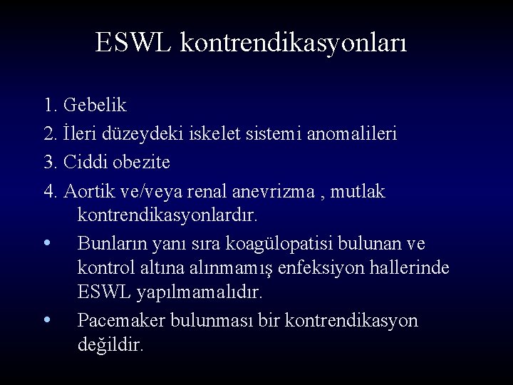 ESWL kontrendikasyonları 1. Gebelik 2. İleri düzeydeki iskelet sistemi anomalileri 3. Ciddi obezite 4.