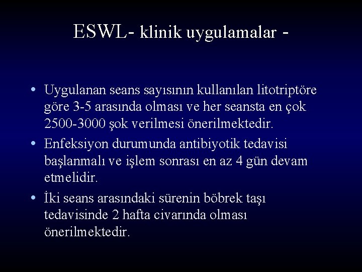 ESWL- klinik uygulamalar • Uygulanan seans sayısının kullanılan litotriptöre göre 3 -5 arasında olması