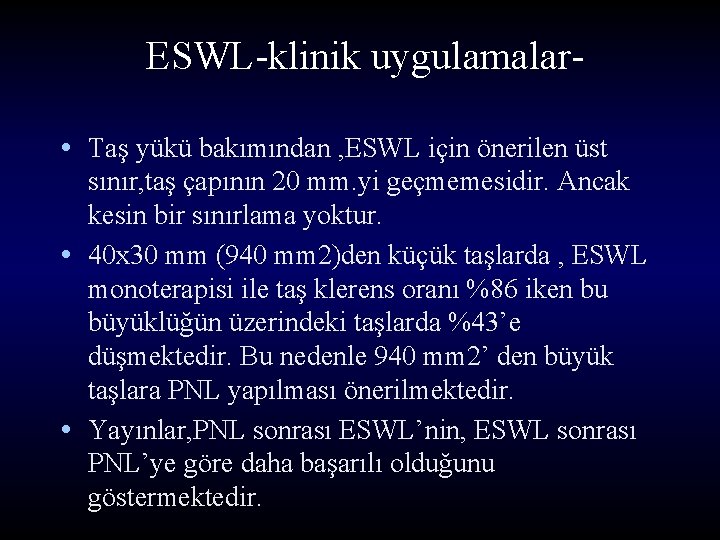 ESWL-klinik uygulamalar • Taş yükü bakımından , ESWL için önerilen üst sınır, taş çapının