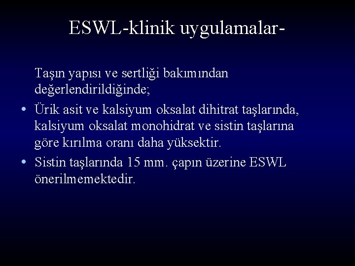 ESWL-klinik uygulamalar. Taşın yapısı ve sertliği bakımından değerlendirildiğinde; • Ürik asit ve kalsiyum oksalat