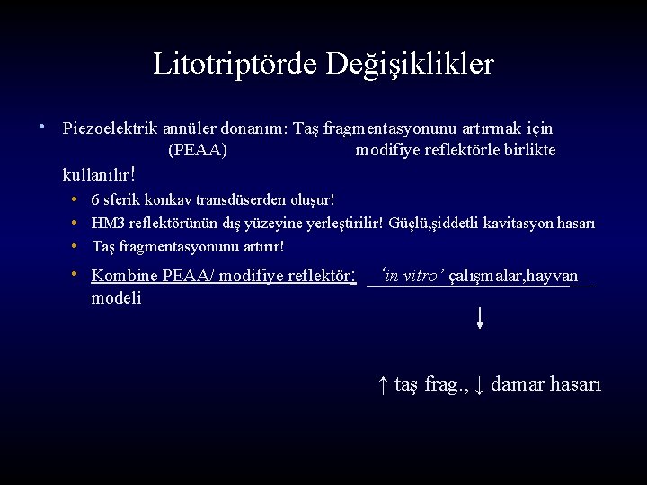 Litotriptörde Değişiklikler • Piezoelektrik annüler donanım: Taş fragmentasyonunu artırmak için (PEAA) modifiye reflektörle birlikte