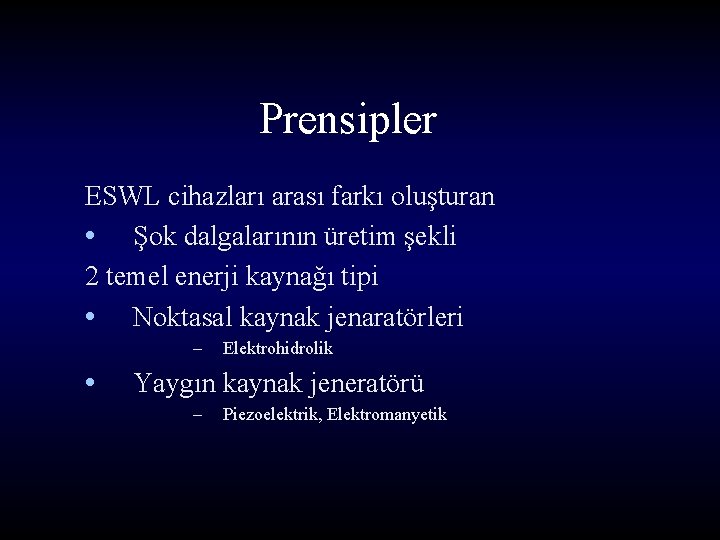 Prensipler ESWL cihazları arası farkı oluşturan • Şok dalgalarının üretim şekli 2 temel enerji