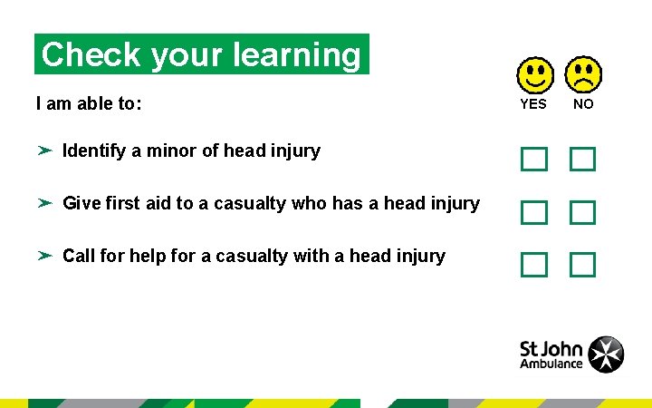 Check your learning I am able to: ➤ Identify a minor of head injury