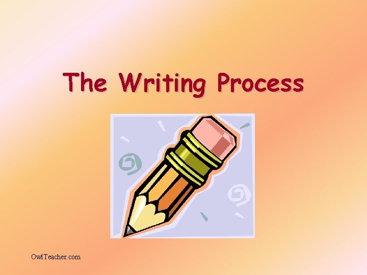 The Writing Process Owl. Teacher. com 