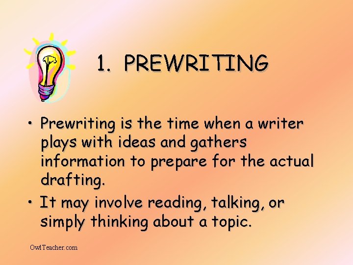 1. PREWRITING • Prewriting is the time when a writer plays with ideas and