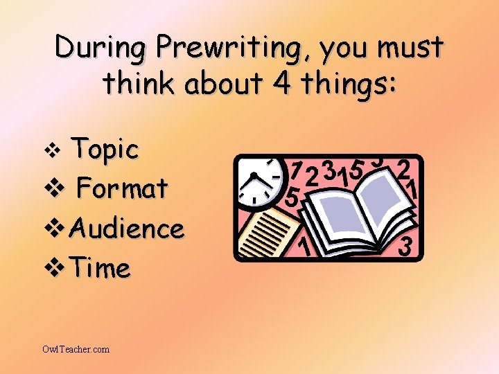 During Prewriting, you must think about 4 things: v Topic v Format v. Audience