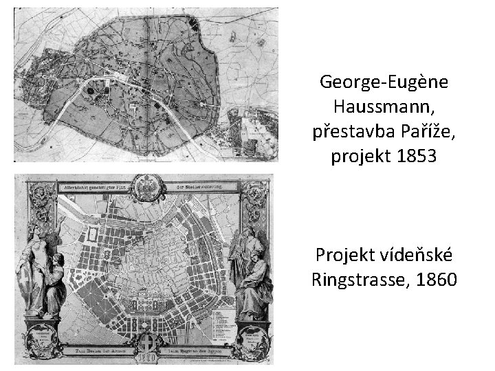 George-Eugène Haussmann, přestavba Paříže, projekt 1853 Projekt vídeňské Ringstrasse, 1860 