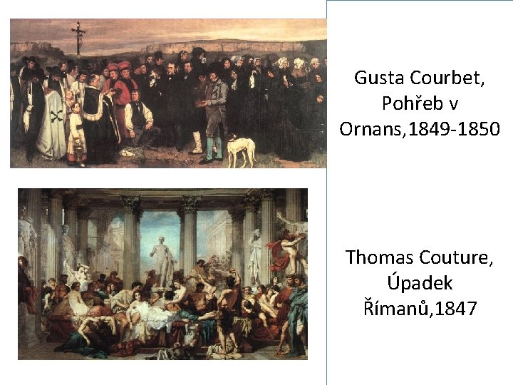 Gusta Courbet, Pohřeb v Ornans, 1849 -1850 Thomas Couture, Úpadek Římanů, 1847 