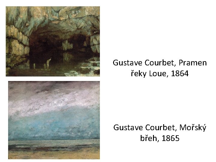 Gustave Courbet, Pramen řeky Loue, 1864 Gustave Courbet, Mořský břeh, 1865 