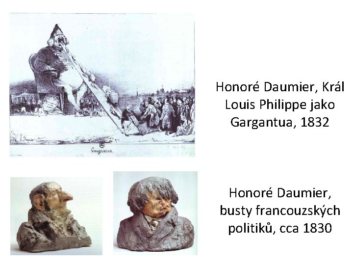 Honoré Daumier, Král Louis Philippe jako Gargantua, 1832 Honoré Daumier, busty francouzských politiků, cca