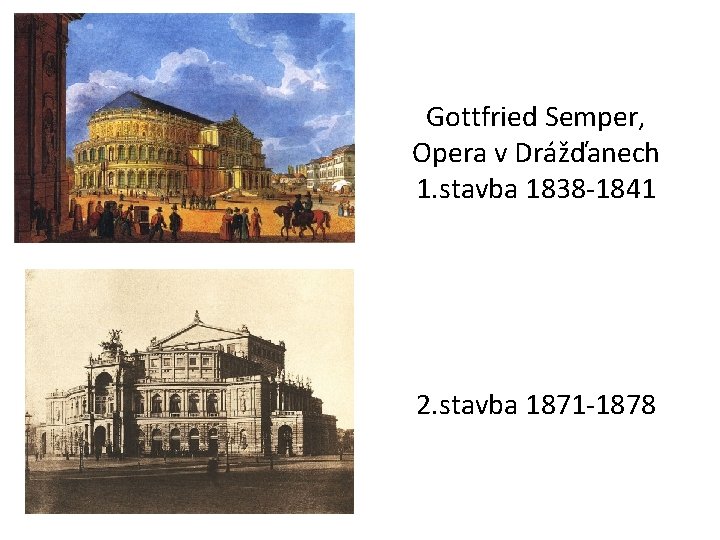 Gottfried Semper, Opera v Drážďanech 1. stavba 1838 -1841 2. stavba 1871 -1878 