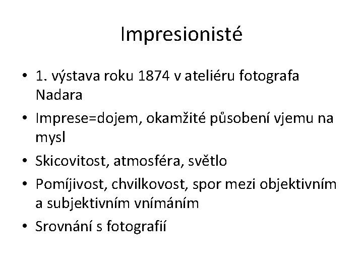Impresionisté • 1. výstava roku 1874 v ateliéru fotografa Nadara • Imprese=dojem, okamžité působení