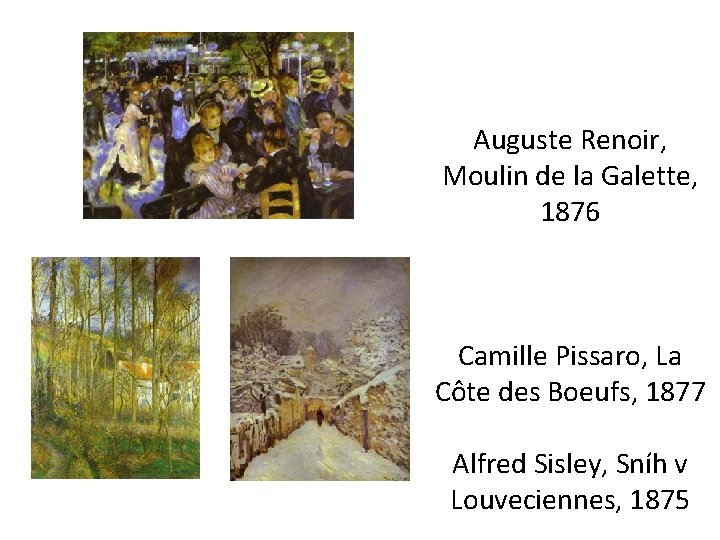 Auguste Renoir, Moulin de la Galette, 1876 Camille Pissaro, La Côte des Boeufs, 1877