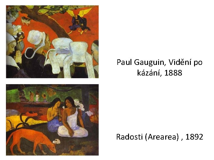 Paul Gauguin, Vidění po kázání, 1888 Radosti (Arearea) , 1892 