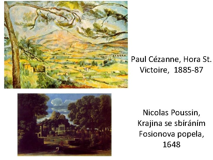 Paul Cézanne, Hora St. Victoire, 1885 -87 Nicolas Poussin, Krajina se sbíráním Fosionova popela,