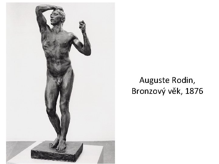 Auguste Rodin, Bronzový věk, 1876 
