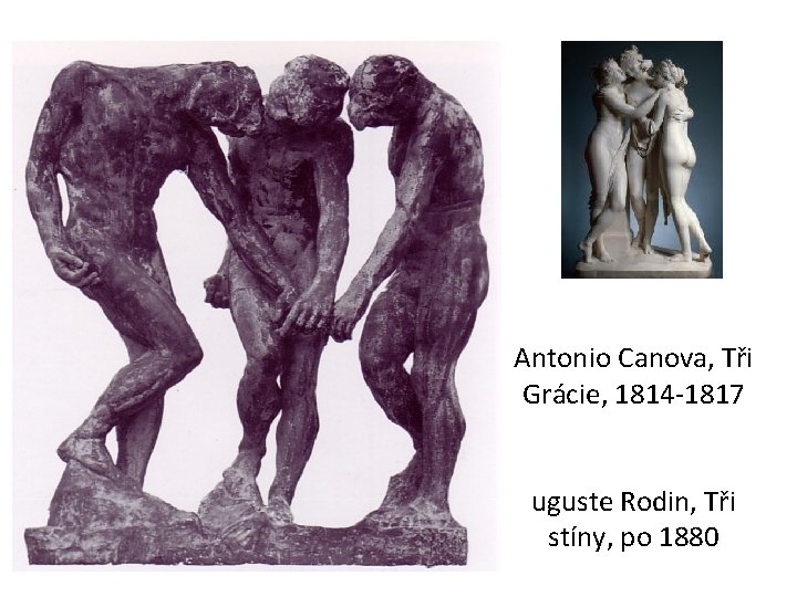 Antonio Canova, Tři Grácie, 1814 -1817 uguste Rodin, Tři stíny, po 1880 