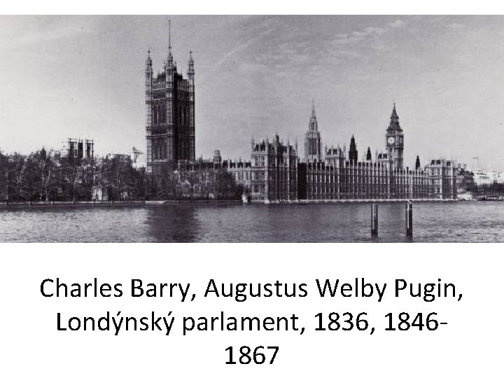 Charles Barry, Augustus Welby Pugin, Londýnský parlament, 1836, 18461867 